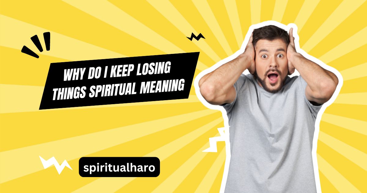 Why Do I Keep Losing Things: Spiritual Meaning