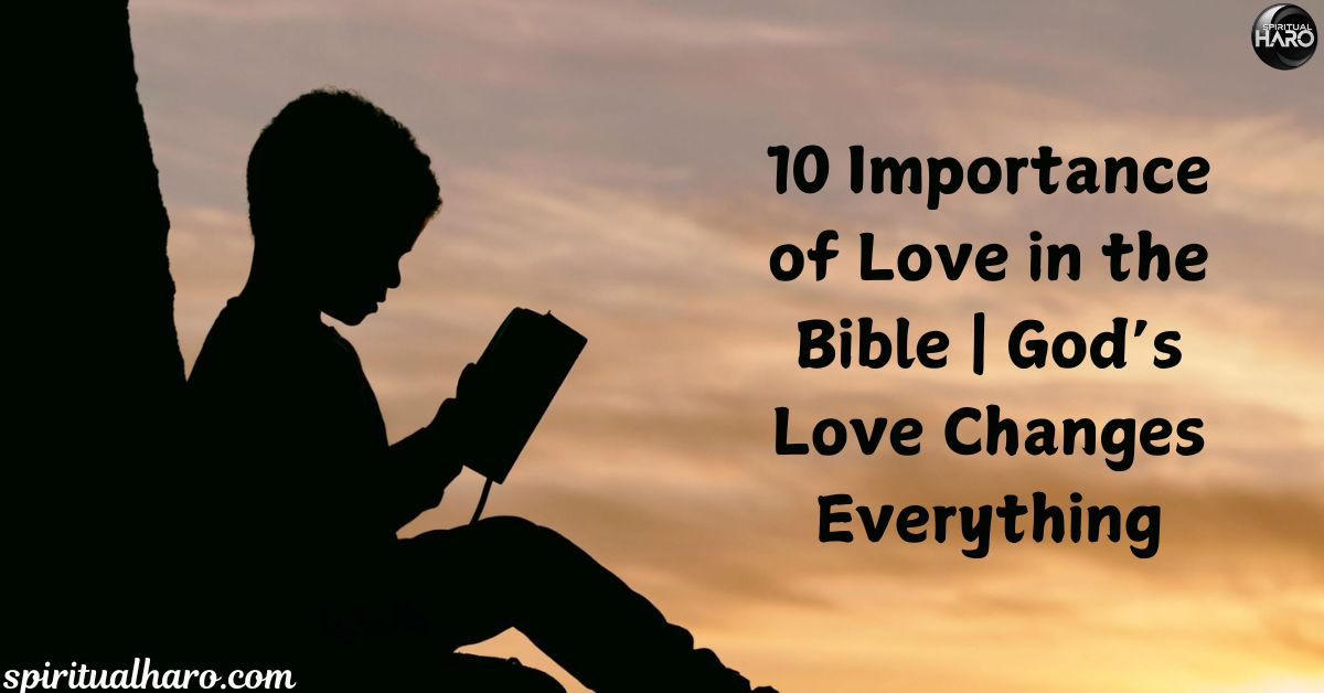 10 Importance of Love in the Bible