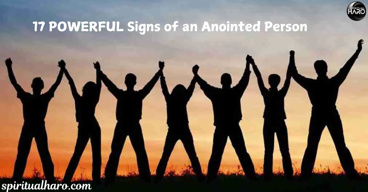 17 POWERFUL Signs of an Anointed Person