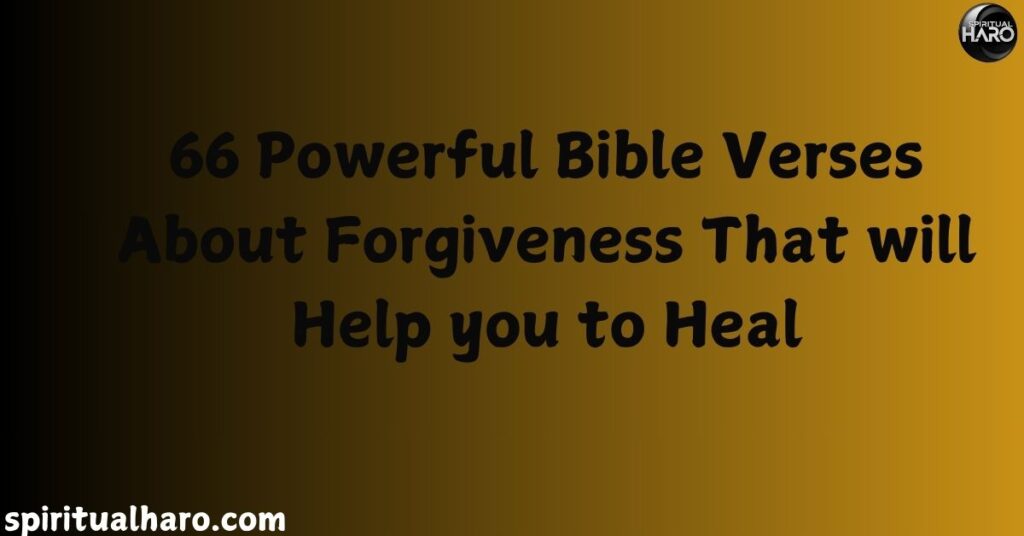 66 Bible Verses About Forgiveness and Healing