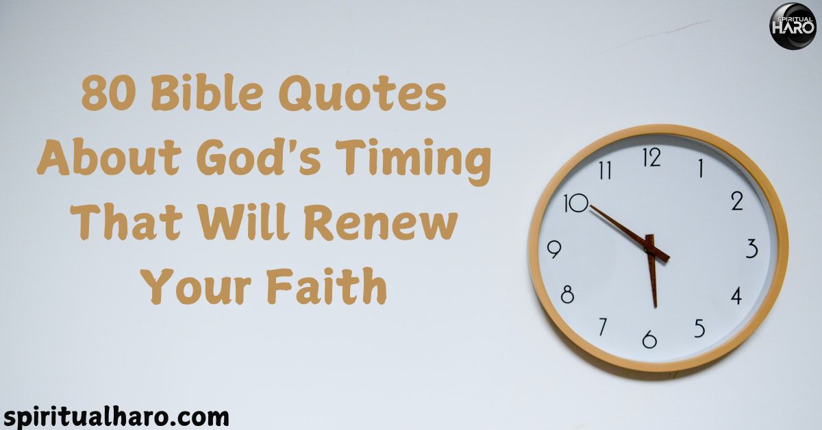 80 Bible Quotes About God's Timing That Will Renew Your Faith