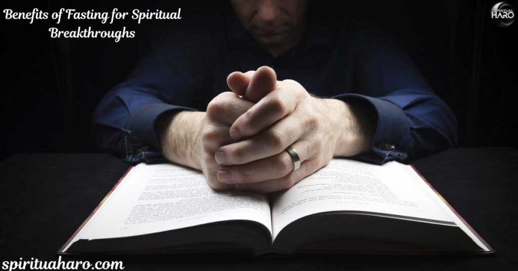 Benefits of Fasting for Spiritual Breakthroughs