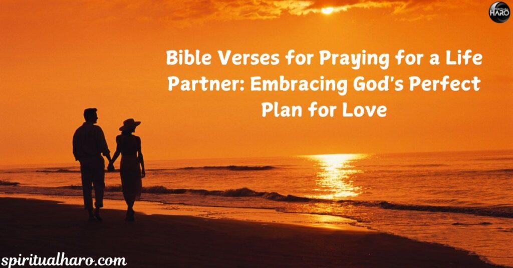 Bible Verses for Praying for a Life Partner: Embracing God's Perfect Plan for Love