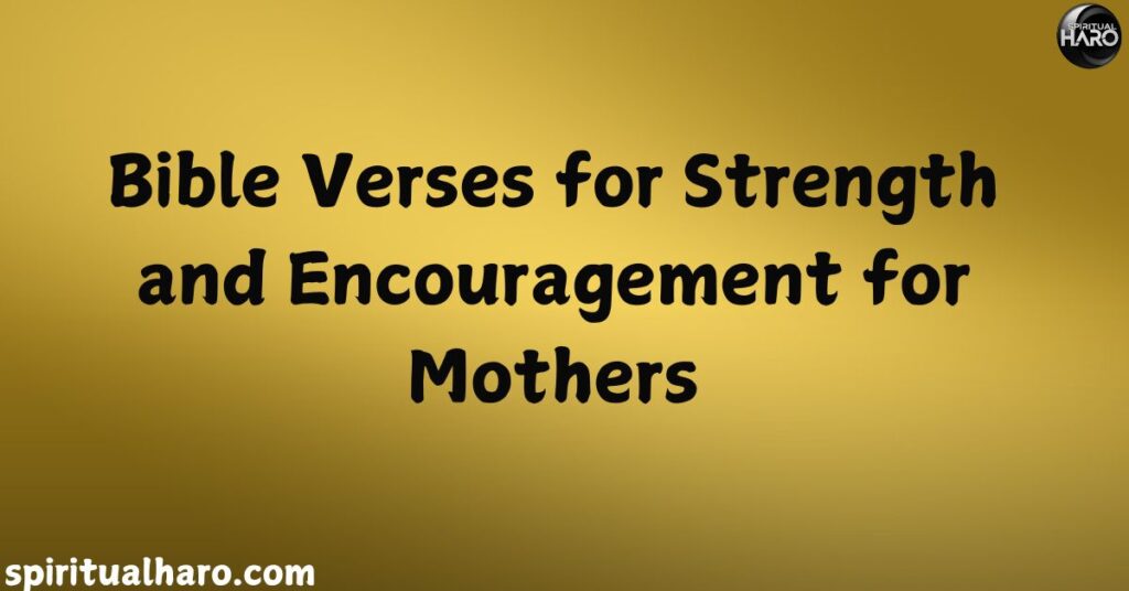 Bible Verses for Strength and Encouragement for Mothers