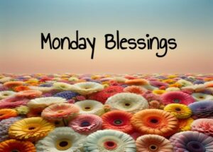 Monday Blessings