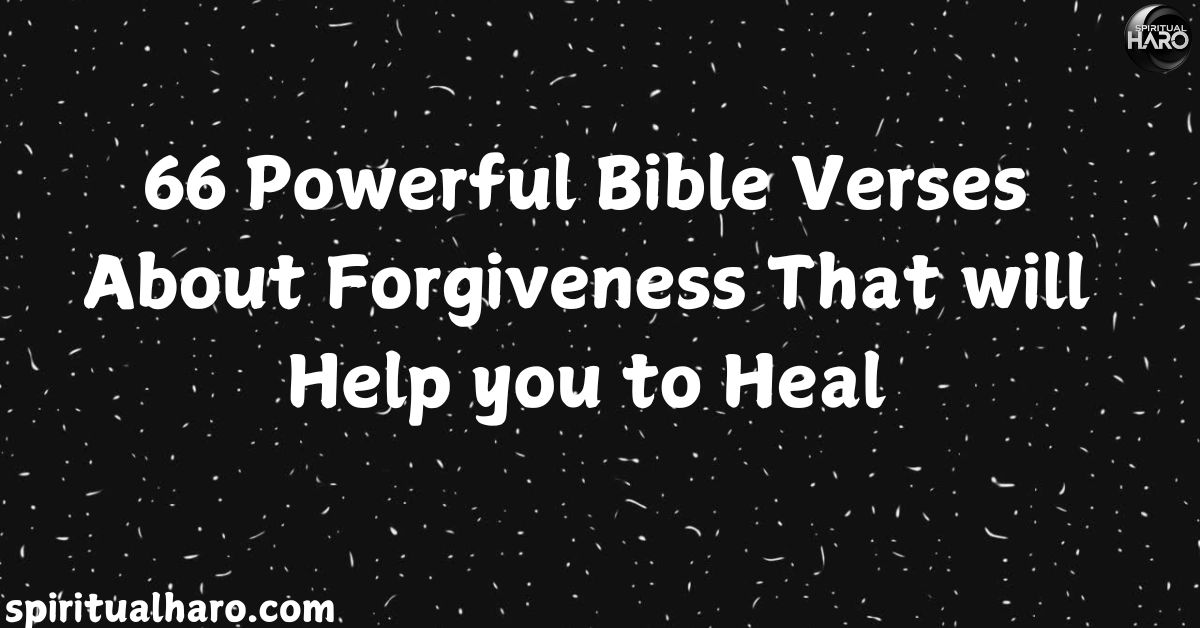 Powerful Bible Verses About Forgiveness That will Help you to Heal