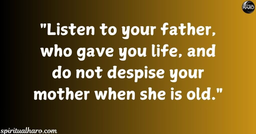 Proverbs 23:22 (NIV) - Do not despise your mother