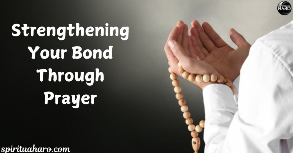 Strengthening Your Bond Through Prayer