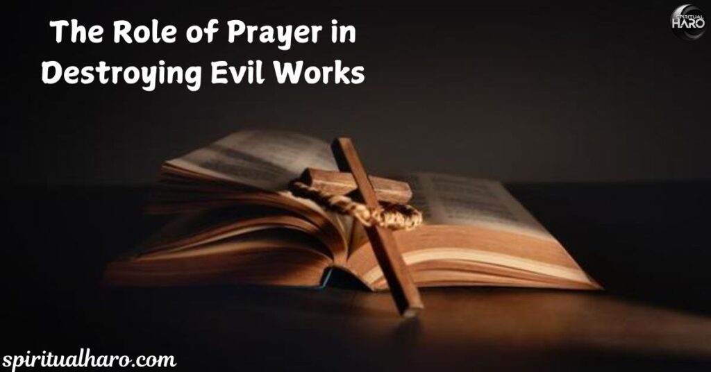 The Role of Prayer in Destroying Evil Works